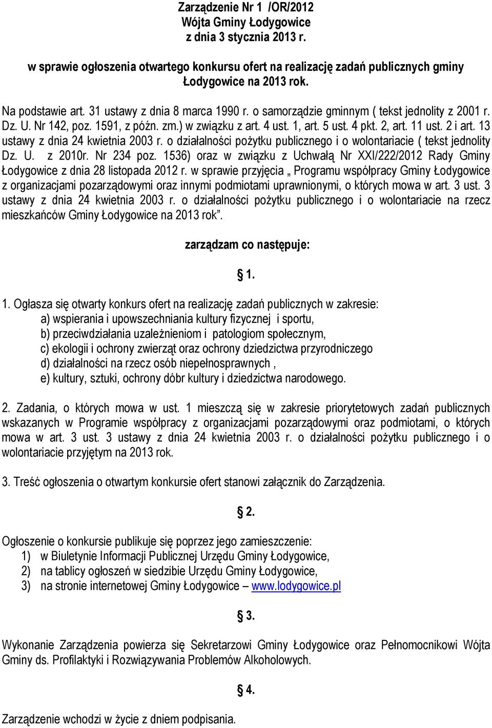 13 ustawy z dnia 24 kwietnia 2003 r. o działalności pożytku publicznego i o wolontariacie ( tekst jednolity Dz. U. z 2010r. Nr 234 poz.