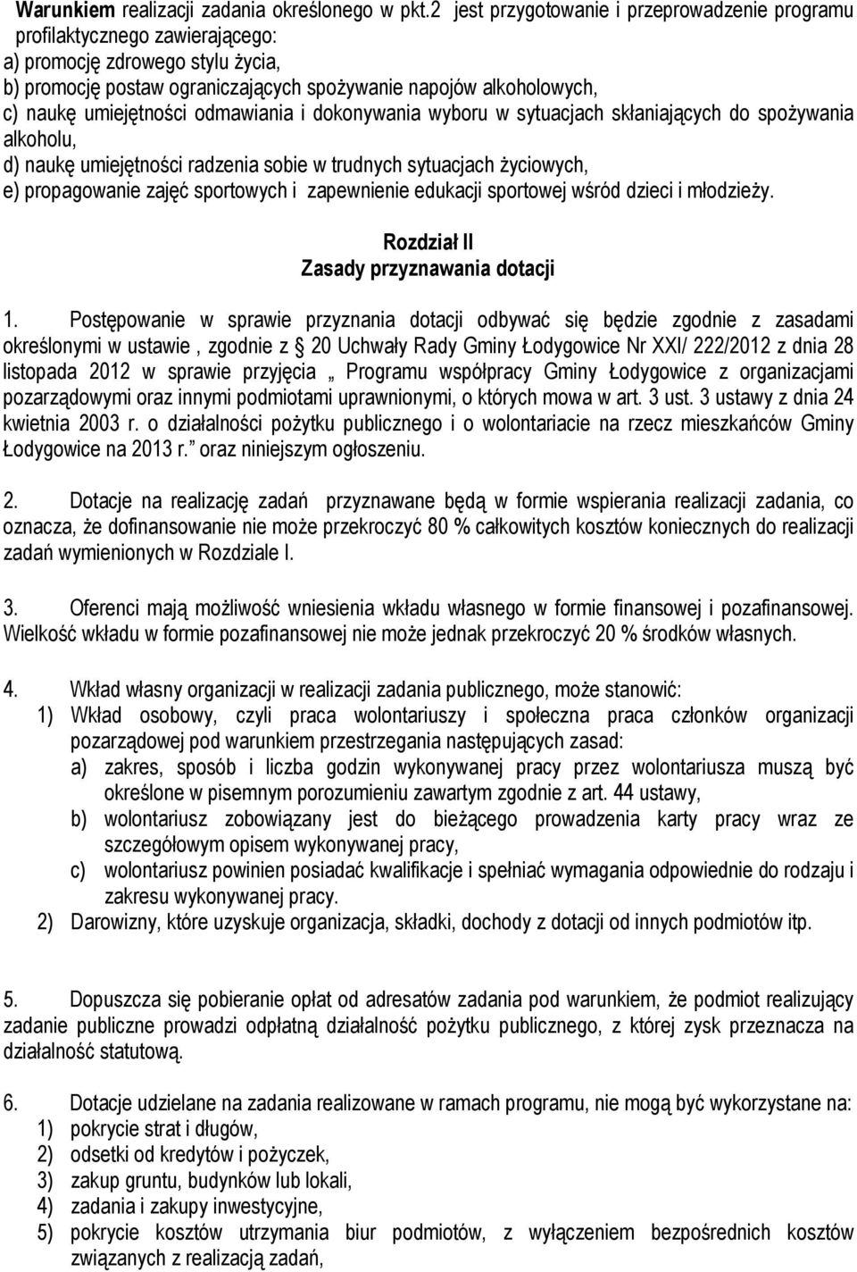 umiejętności odmawiania i dokonywania wyboru w sytuacjach skłaniających do spożywania alkoholu, d) naukę umiejętności radzenia sobie w trudnych sytuacjach życiowych, e) propagowanie zajęć sportowych