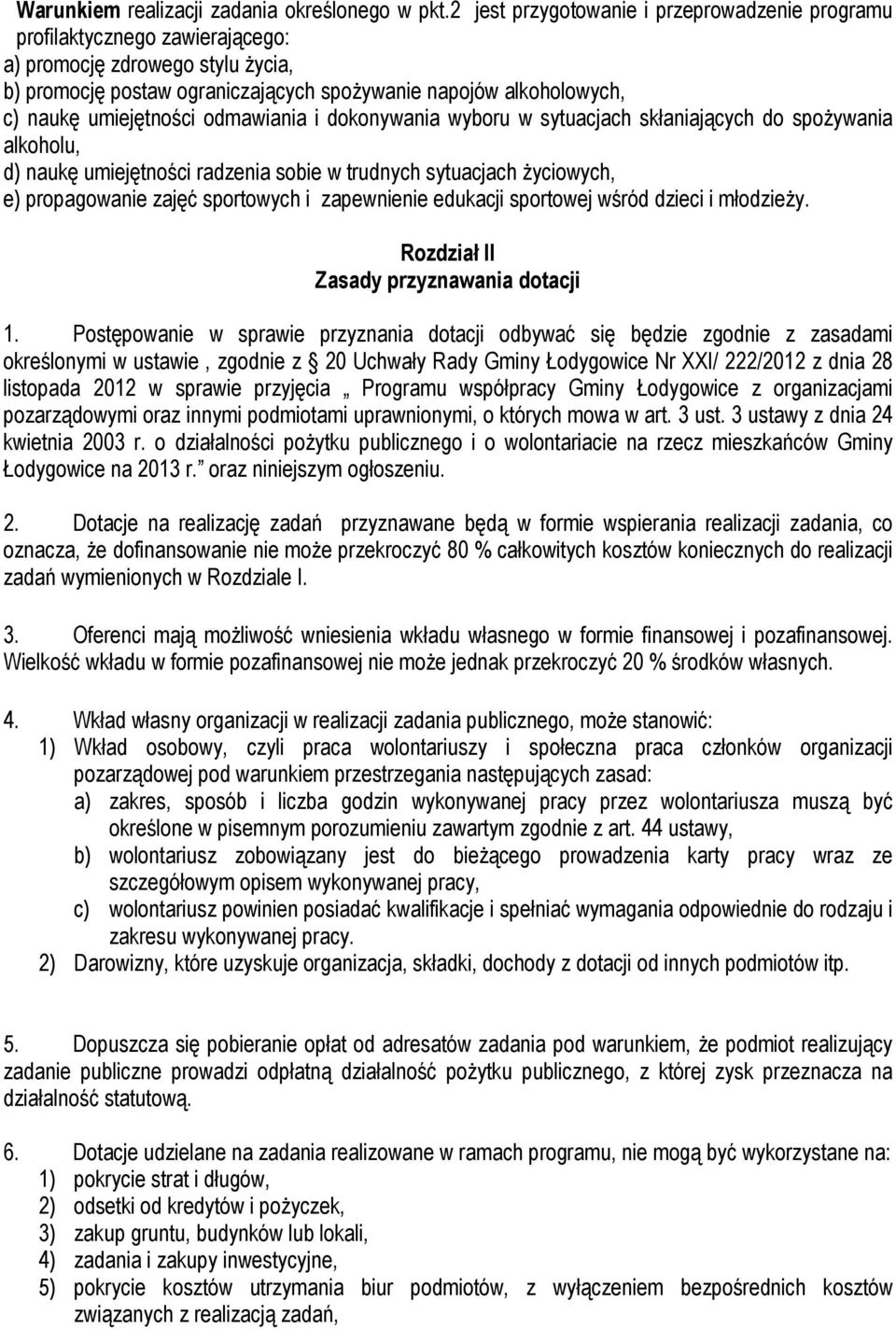 umiejętności odmawiania i dokonywania wyboru w sytuacjach skłaniających do spożywania alkoholu, d) naukę umiejętności radzenia sobie w trudnych sytuacjach życiowych, e) propagowanie zajęć sportowych