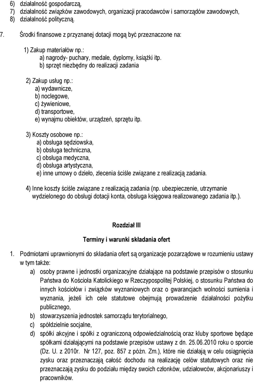 : a) wydawnicze, b) noclegowe, c) żywieniowe, d) transportowe, e) wynajmu obiektów, urządzeń, sprzętu itp. 3) Koszty osobowe np.