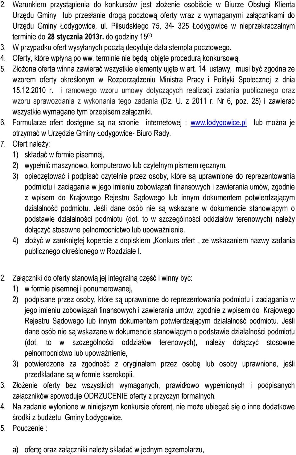 Oferty, które wpłyną po ww. terminie nie będą objęte procedurą konkursową. 5. Złożona oferta winna zawierać wszystkie elementy ujęte w art.