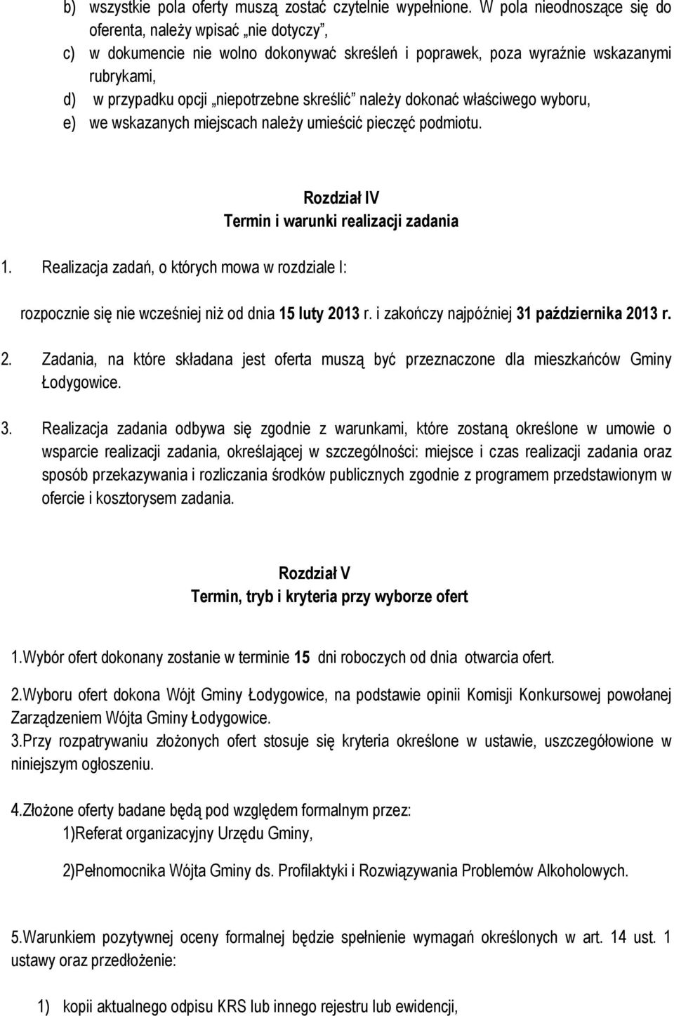 należy dokonać właściwego wyboru, e) we wskazanych miejscach należy umieścić pieczęć podmiotu. Rozdział IV Termin i warunki realizacji zadania 1.