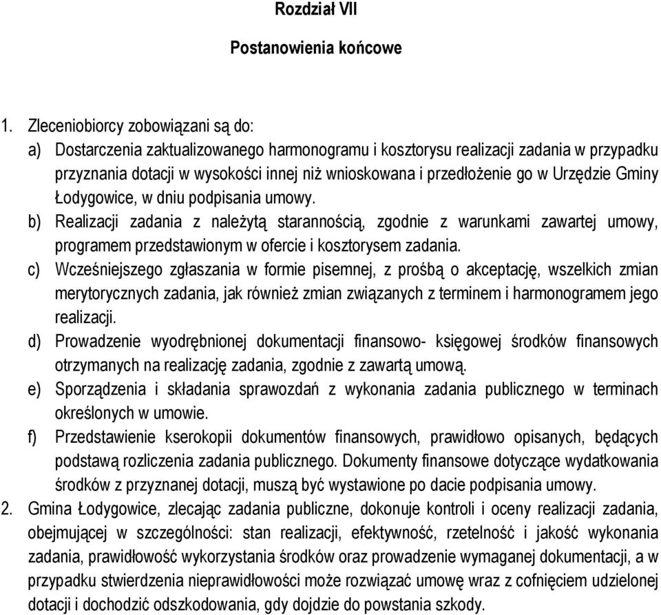 Urzędzie Gminy Łodygowice, w dniu podpisania umowy. b) Realizacji zadania z należytą starannością, zgodnie z warunkami zawartej umowy, programem przedstawionym w ofercie i kosztorysem zadania.
