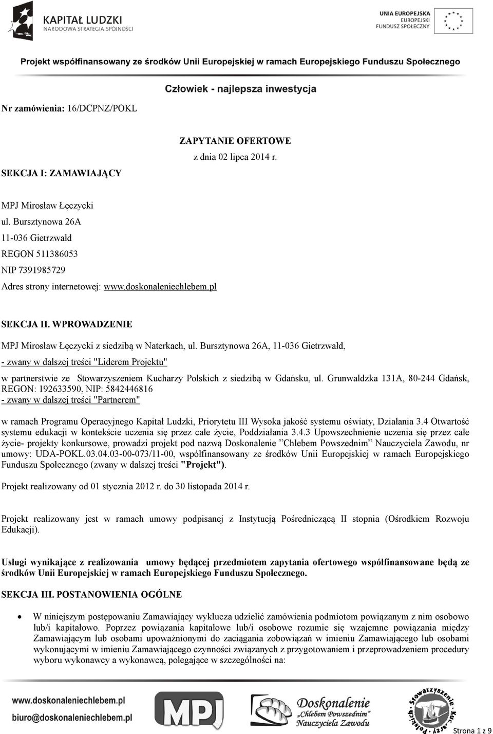 Bursztynowa 26A, 11-036 Gietrzwałd, - zwany w dalszej treści "Liderem Projektu" w partnerstwie ze Stowarzyszeniem Kucharzy Polskich z siedzibą w Gdańsku, ul.