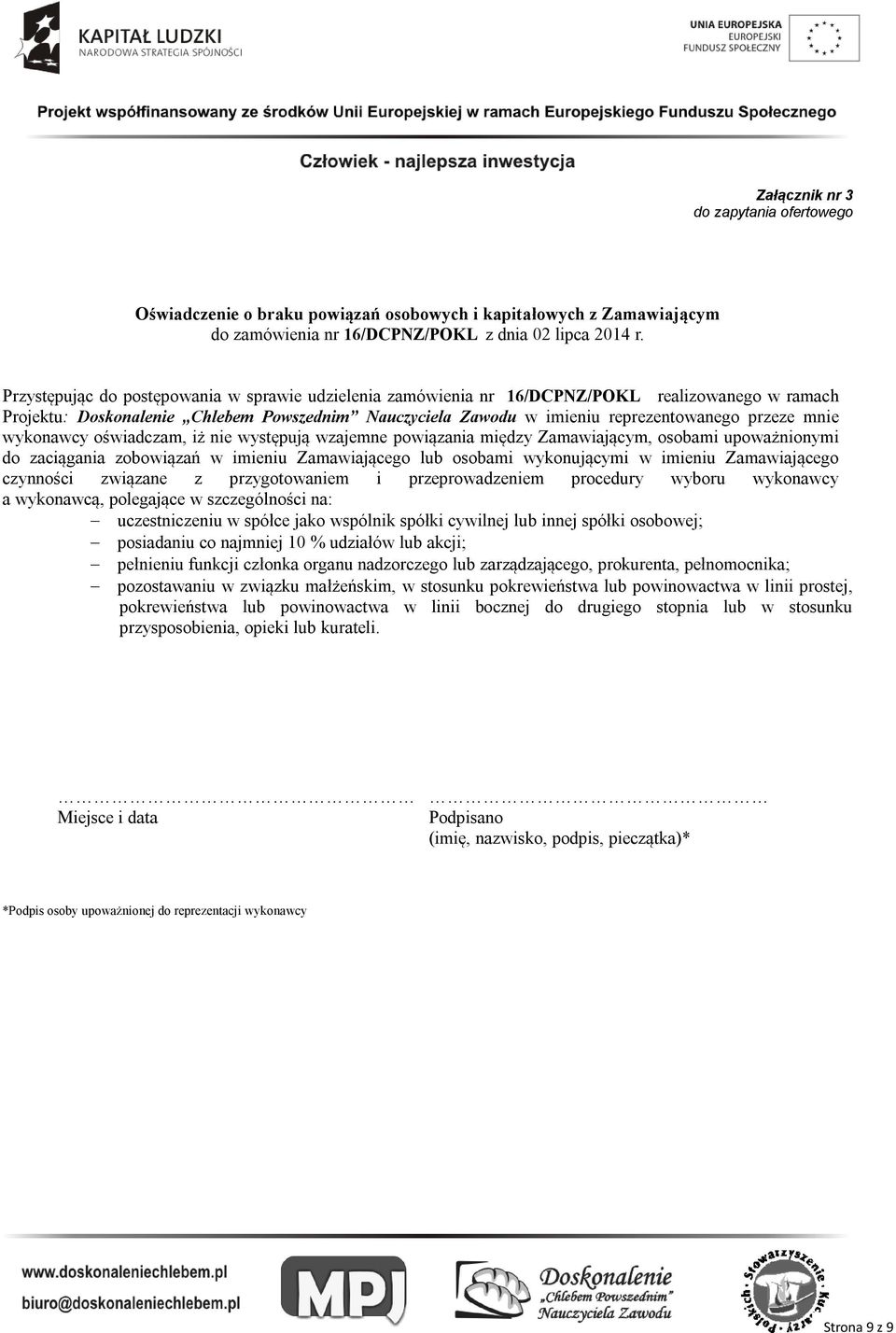 mnie wykonawcy oświadczam, iż nie występują wzajemne powiązania między Zamawiającym, osobami upoważnionymi do zaciągania zobowiązań w imieniu Zamawiającego lub osobami wykonującymi w imieniu