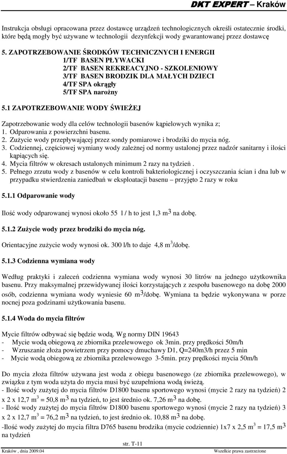 1 ZAPOTRZEBOWANIE WODY ŚWIEśEJ Zapotrzebowanie wody dla celów technologii basenów kąpielowych wynika z; 1. Odparowania z powierzchni basenu. 2.