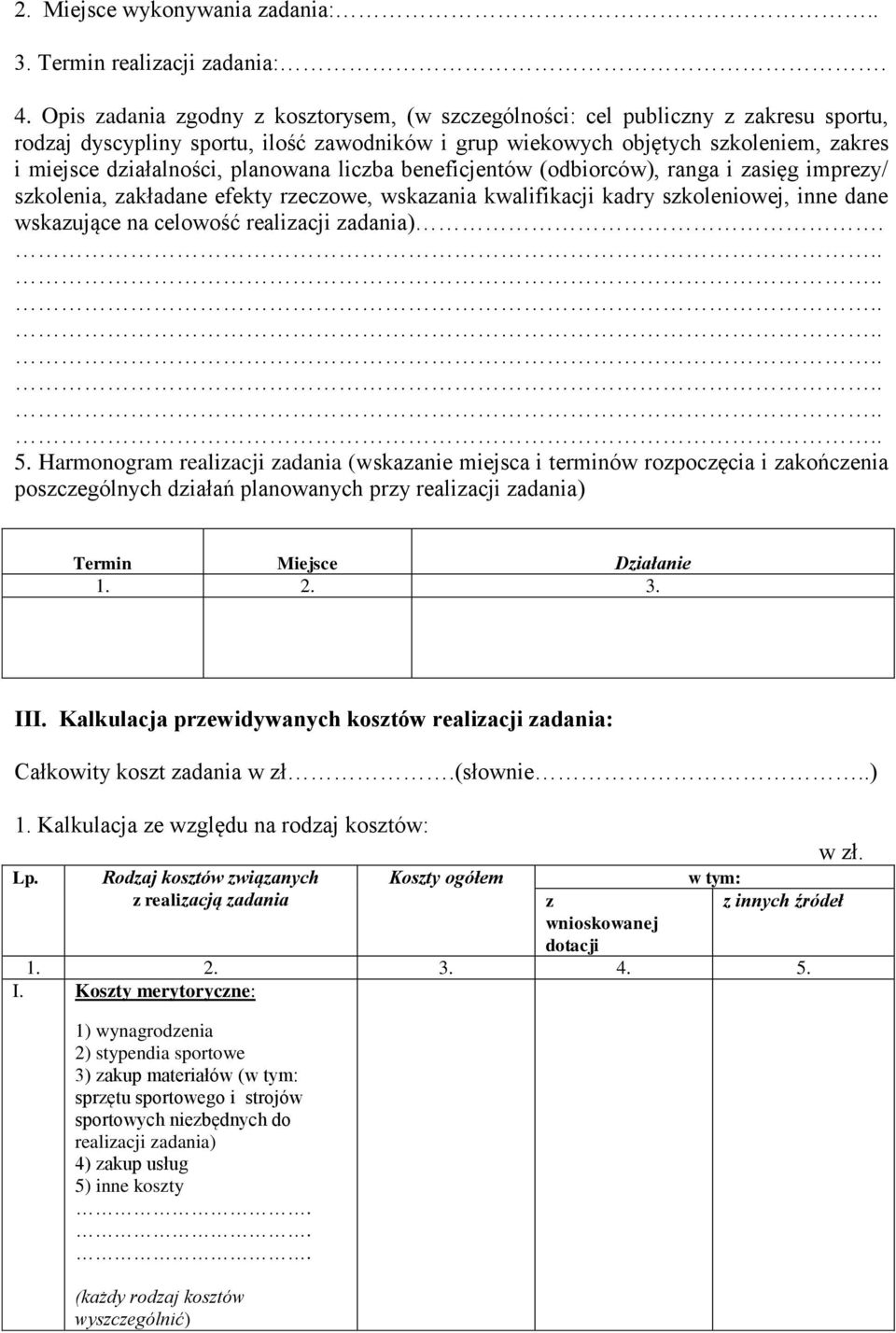 planowana liczba beneficjentów (odbiorców), ranga i zasięg imprezy/ szkolenia, zakładane efekty rzeczowe, wskazania kwalifikacji kadry szkoleniowej, inne dane wskazujące na celowość realizacji