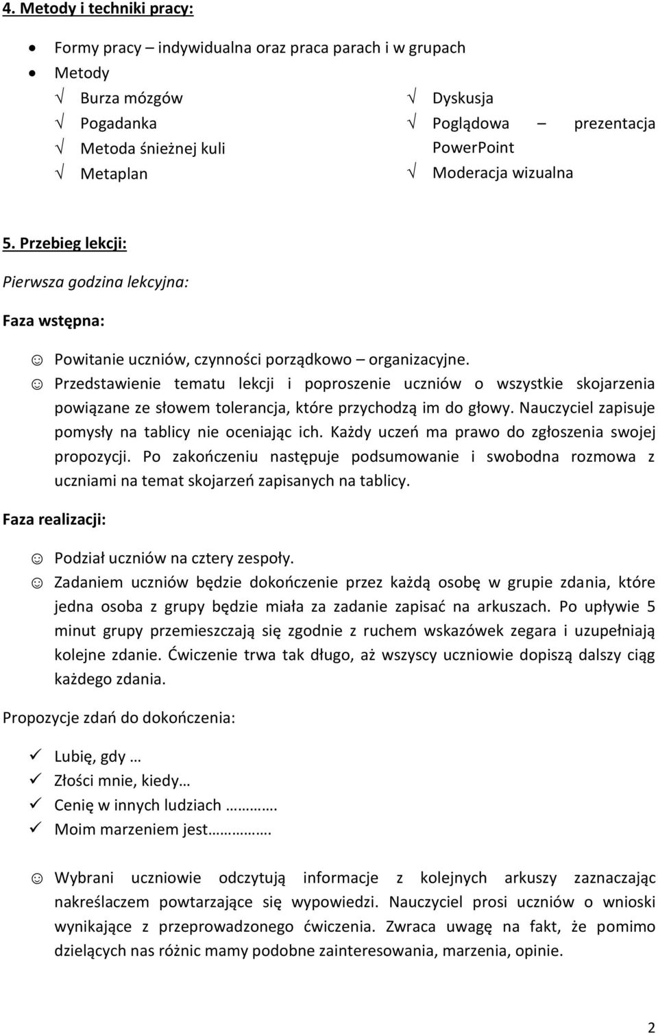 Przedstawienie tematu lekcji i poproszenie uczniów o wszystkie skojarzenia powiązane ze słowem tolerancja, które przychodzą im do głowy. Nauczyciel zapisuje pomysły na tablicy nie oceniając ich.