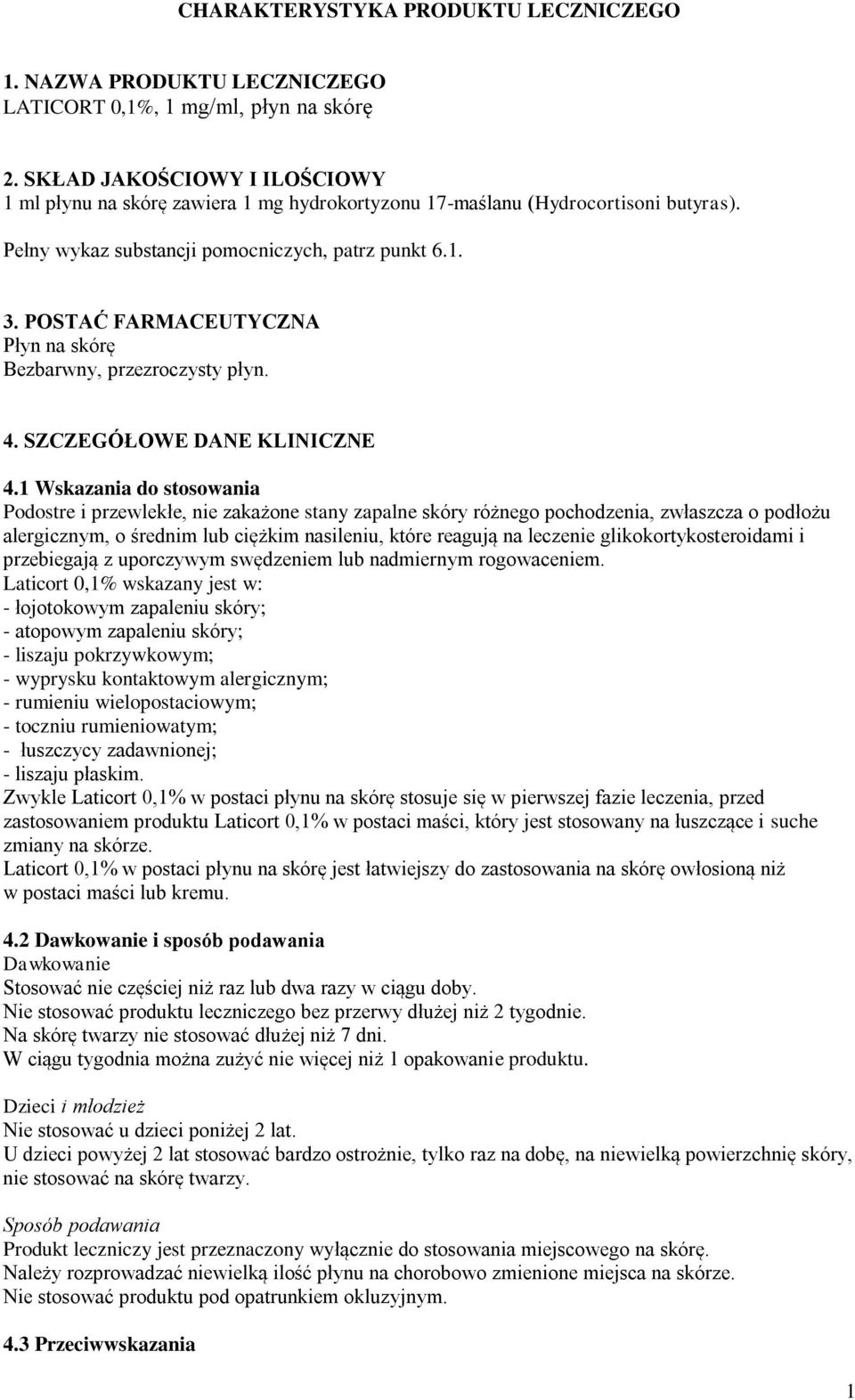 POSTAĆ FARMACEUTYCZNA Płyn na skórę Bezbarwny, przezroczysty płyn. 4. SZCZEGÓŁOWE DANE KLINICZNE 4.