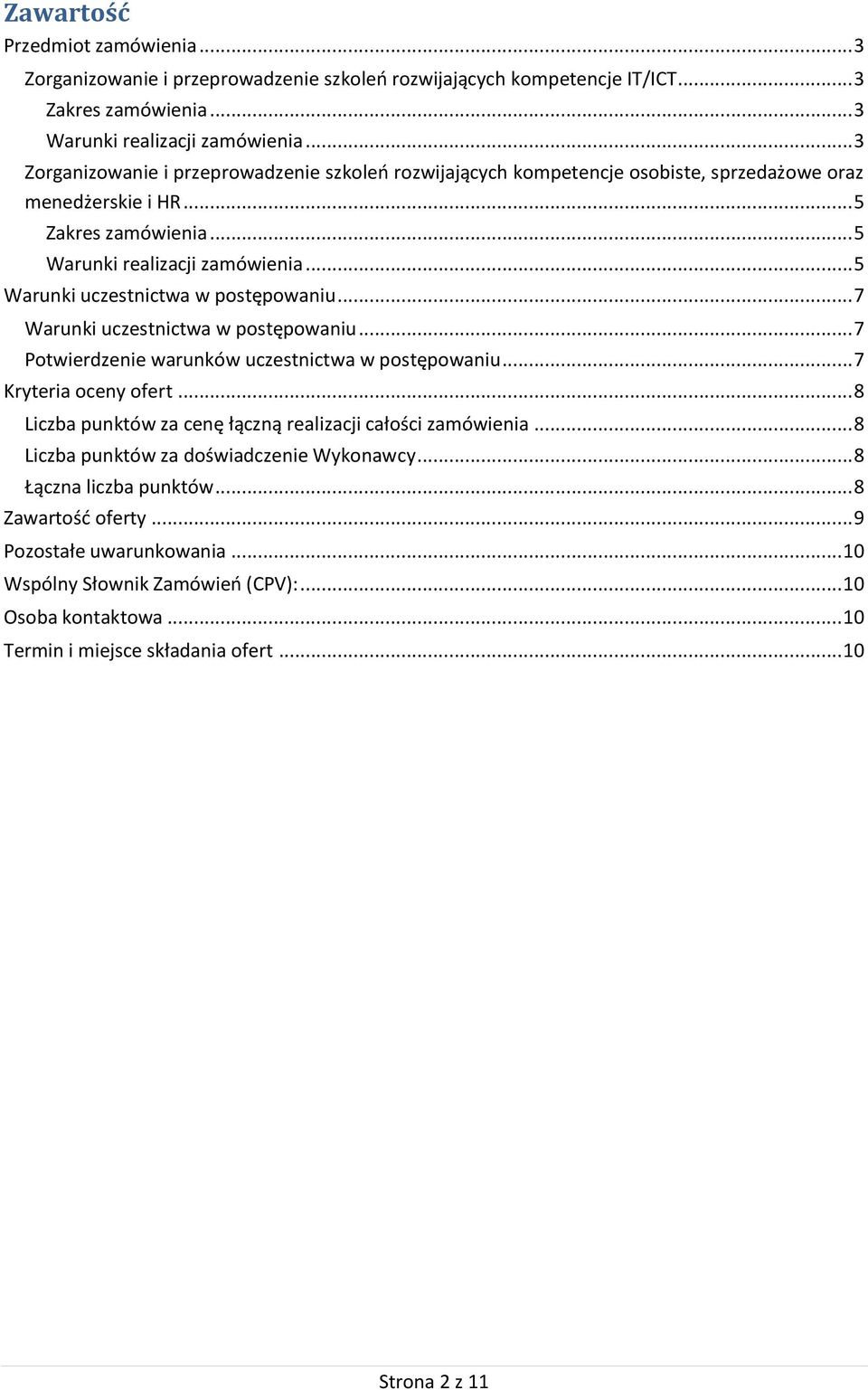 .. 5 Warunki uczestnictwa w postępowaniu... 7 Warunki uczestnictwa w postępowaniu... 7 Potwierdzenie warunków uczestnictwa w postępowaniu... 7 Kryteria oceny ofert.