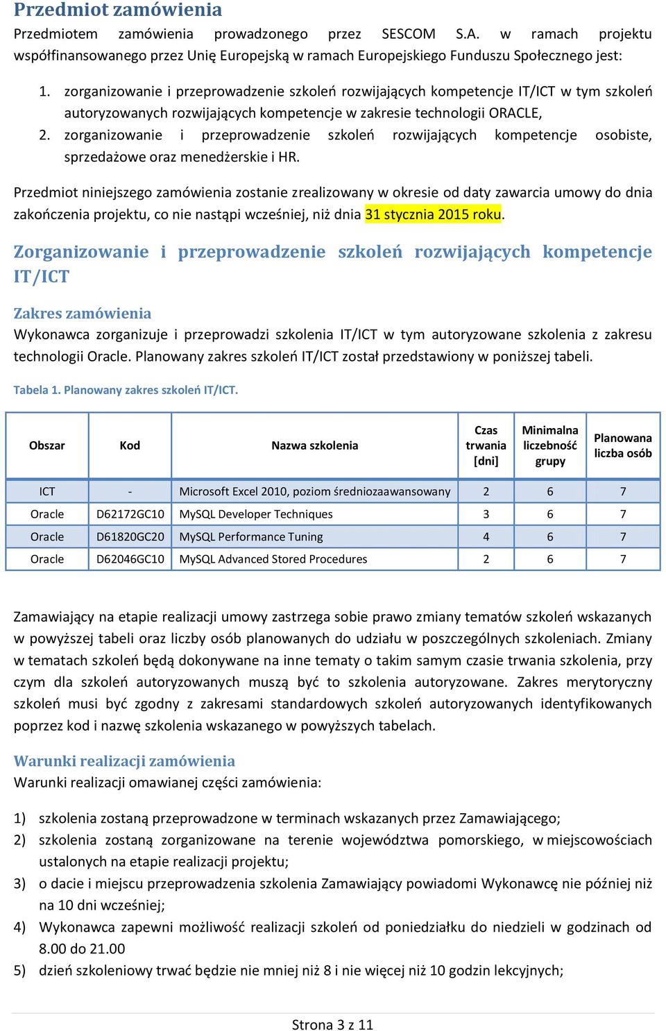 zorganizowanie i przeprowadzenie szkoleń rozwijających kompetencje osobiste, sprzedażowe oraz menedżerskie i HR.