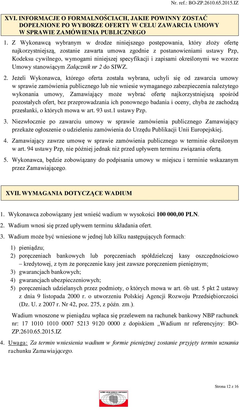 specyfikacji i zapisami określonymi we wzorze Umowy stanowiącym Załącznik nr 2 