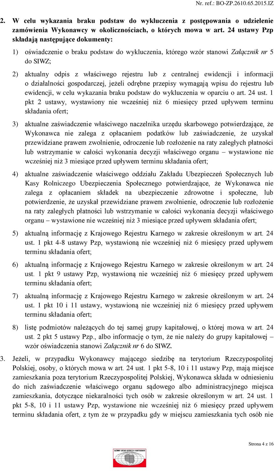 ewidencji i informacji o działalności gospodarczej, jeżeli odrębne przepisy wymagają wpisu do rejestru lub ewidencji, w celu wykazania braku podstaw do wykluczenia w oparciu o art. 24 ust.