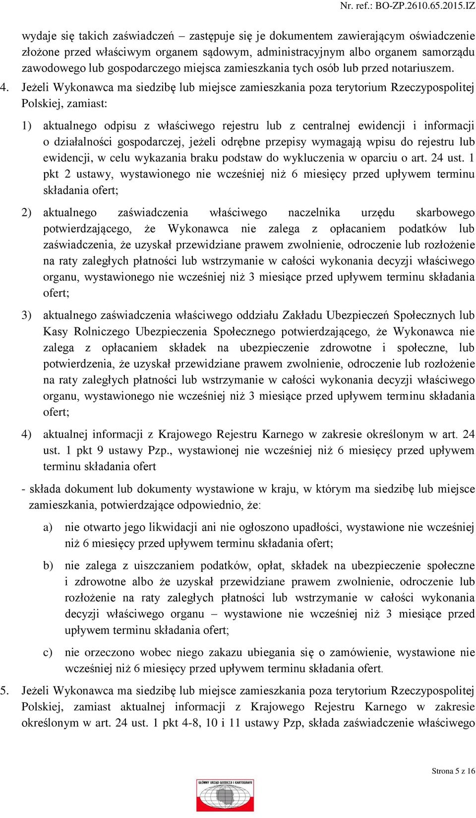 Jeżeli Wykonawca ma siedzibę lub miejsce zamieszkania poza terytorium Rzeczypospolitej Polskiej, zamiast: 1) aktualnego odpisu z właściwego rejestru lub z centralnej ewidencji i informacji o