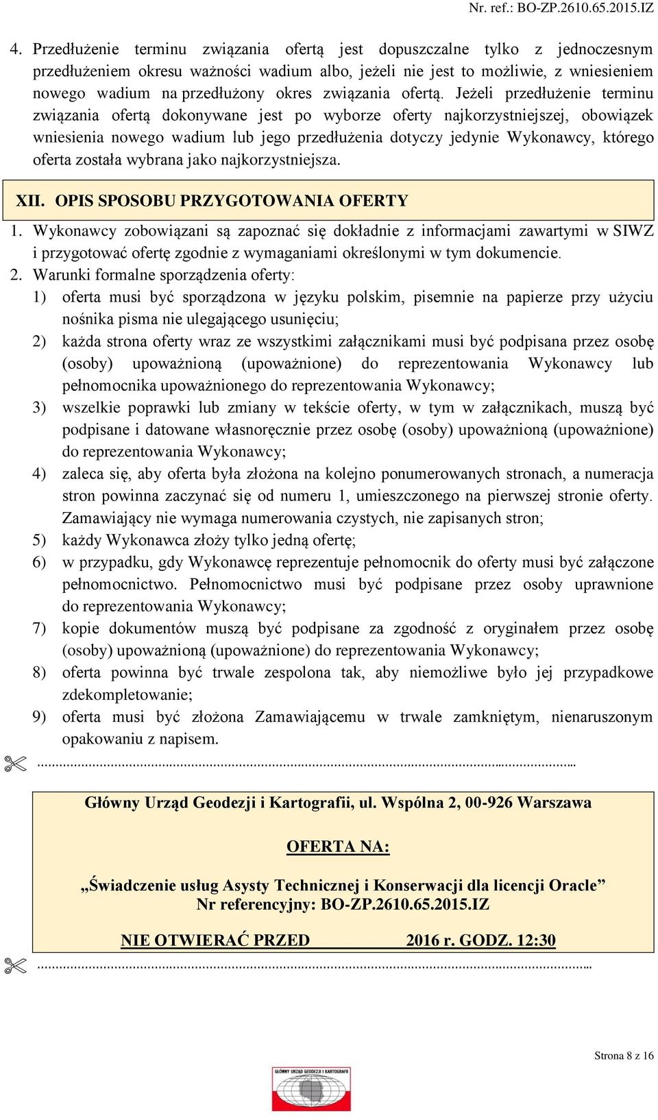 Jeżeli przedłużenie terminu związania ofertą dokonywane jest po wyborze oferty najkorzystniejszej, obowiązek wniesienia nowego wadium lub jego przedłużenia dotyczy jedynie Wykonawcy, którego oferta