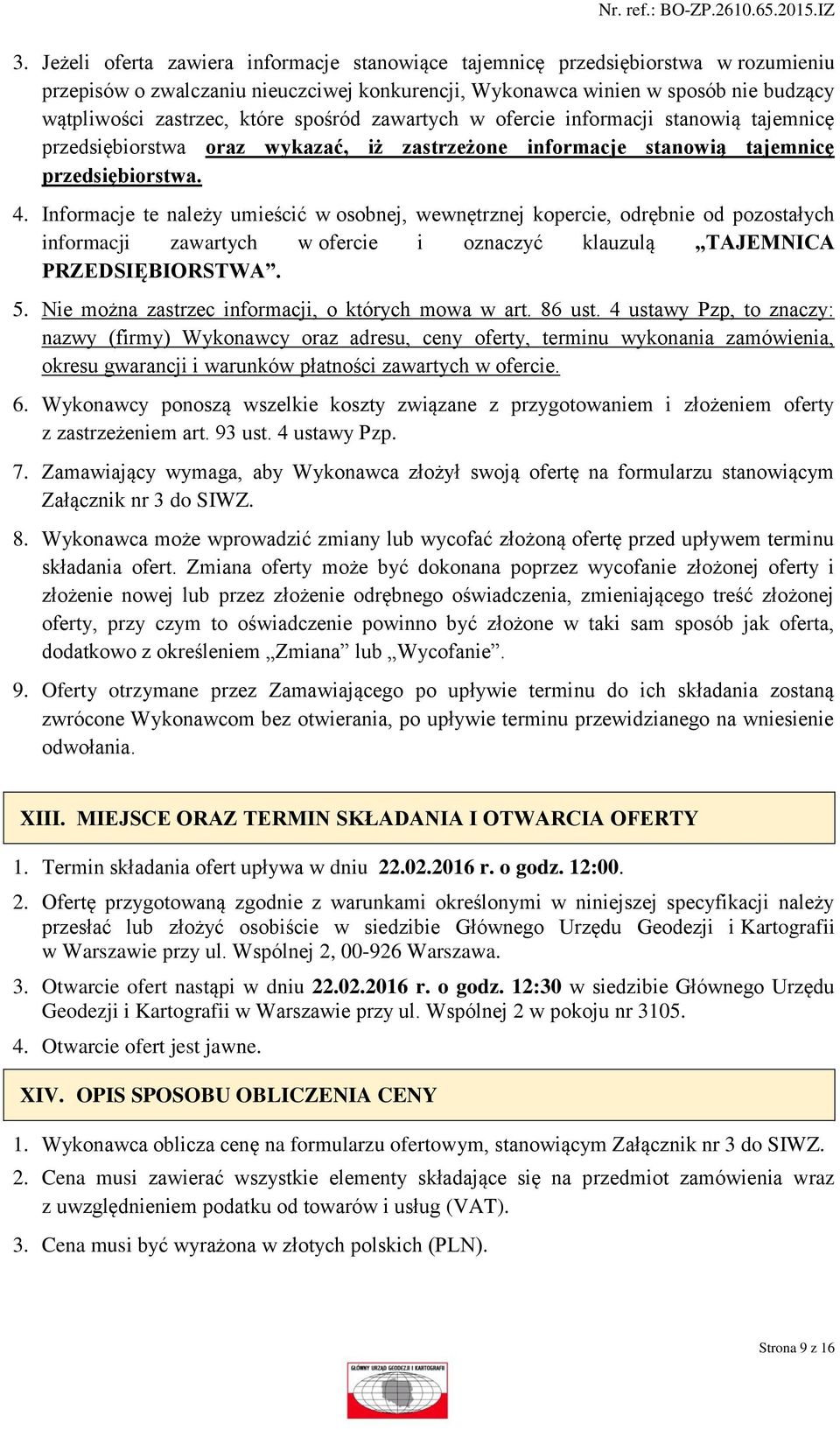 Informacje te należy umieścić w osobnej, wewnętrznej kopercie, odrębnie od pozostałych informacji zawartych w ofercie i oznaczyć klauzulą TAJEMNICA PRZEDSIĘBIORSTWA. 5.