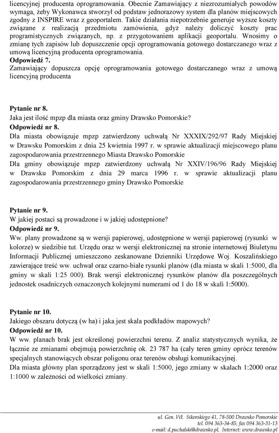 Takie działania niepotrzebnie generuje wyższe koszty związane z realizacją przedmiotu zamówienia, gdyż należy doliczyć koszty prac programistycznych związanych, np.