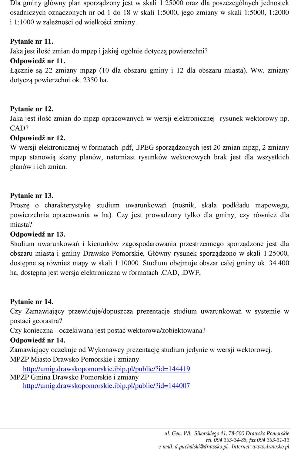 zmiany dotyczą powierzchni ok. 2350 ha. Pytanie nr 12. Jaka jest ilość zmian do mpzp opracowanych w wersji elektronicznej -rysunek wektorowy np. CAD? Odpowiedź nr 12.