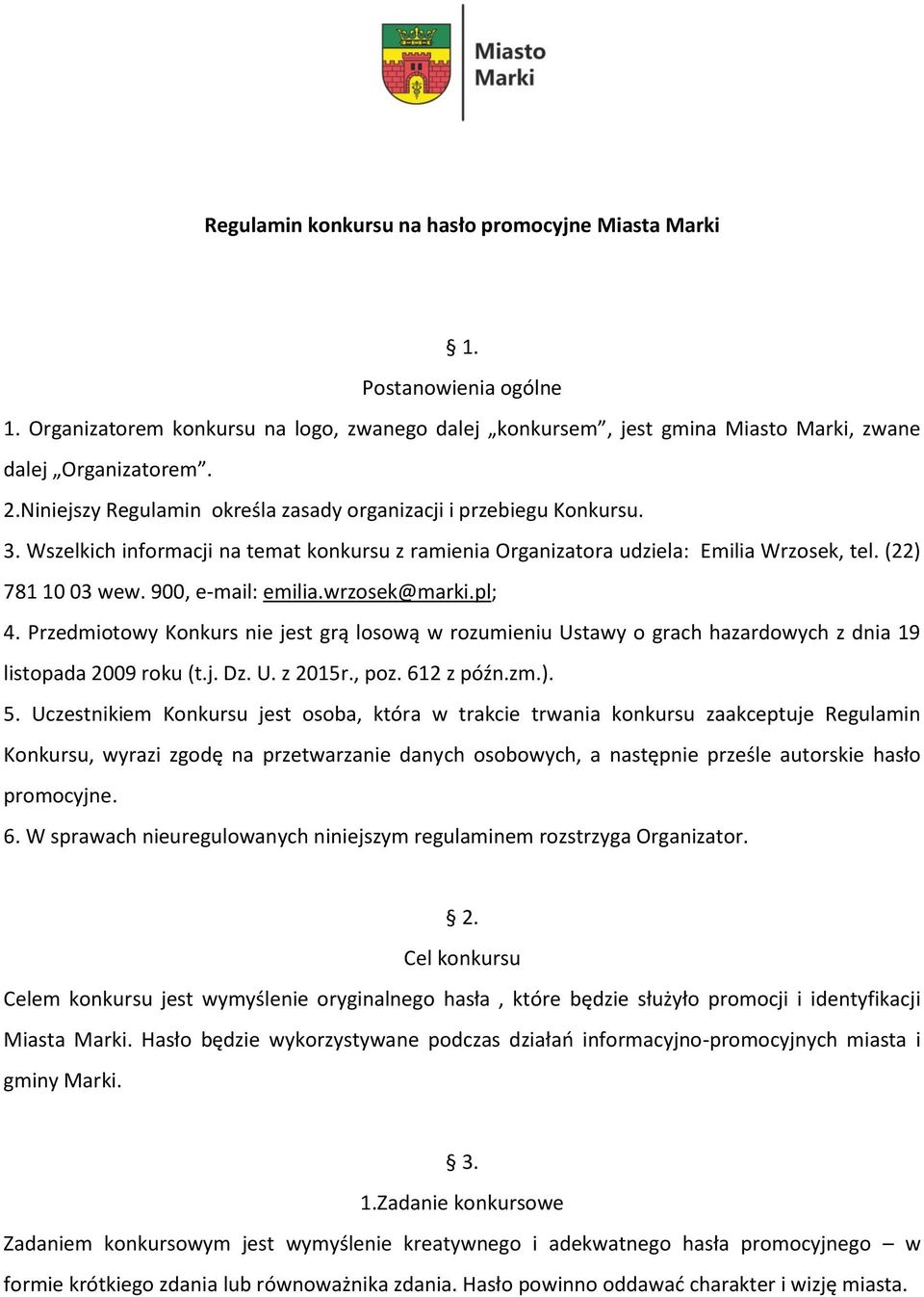 900, e-mail: emilia.wrzosek@marki.pl; 4. Przedmiotowy Konkurs nie jest grą losową w rozumieniu Ustawy o grach hazardowych z dnia 19 listopada 2009 roku (t.j. Dz. U. z 2015r., poz. 612 z późn.zm.). 5.