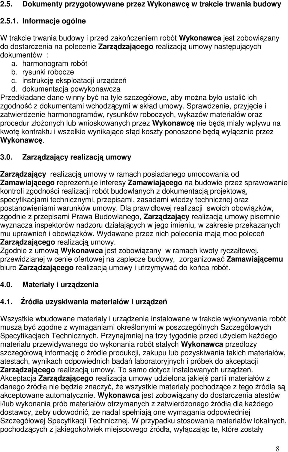 harmonogram robót b. rysunki robocze c. instrukcję eksploatacji urządzeń d.