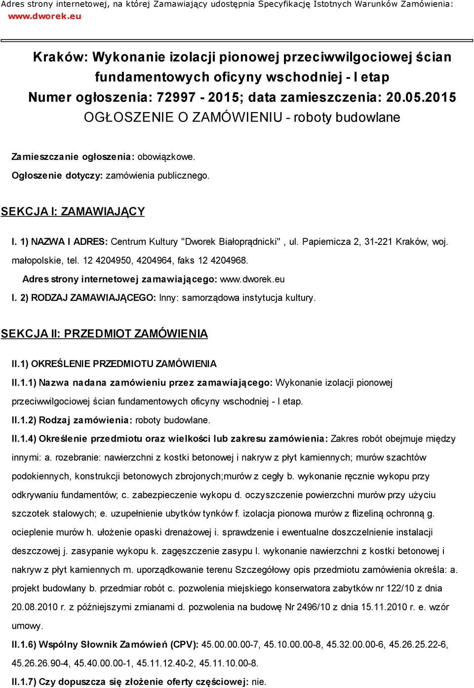 2015 OGŁOSZENIE O ZAMÓWIENIU - roboty budowlane Zamieszczanie ogłoszenia: obowiązkowe. Ogłoszenie dotyczy: zamówienia publicznego. SEKCJA I: ZAMAWIAJĄCY I.