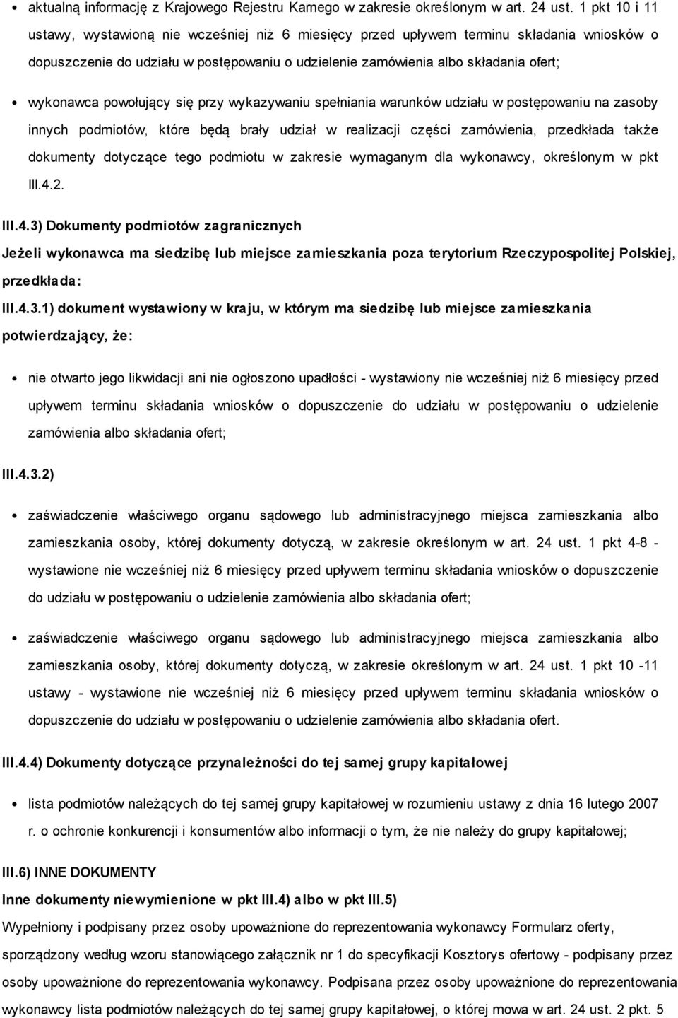 powołujący się przy wykazywaniu spełniania warunków udziału w postępowaniu na zasoby innych podmiotów, które będą brały udział w realizacji części zamówienia, przedkłada także dokumenty dotyczące