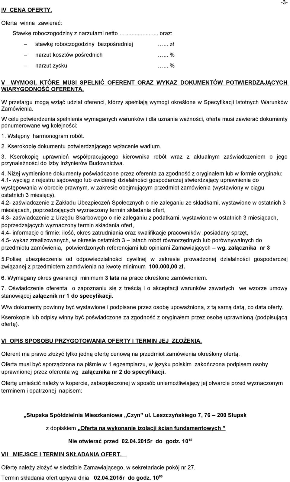 W przetargu mogą wziąć udział oferenci, którzy spełniają wymogi określone w Specyfikacji Istotnych Warunków Zamówienia.