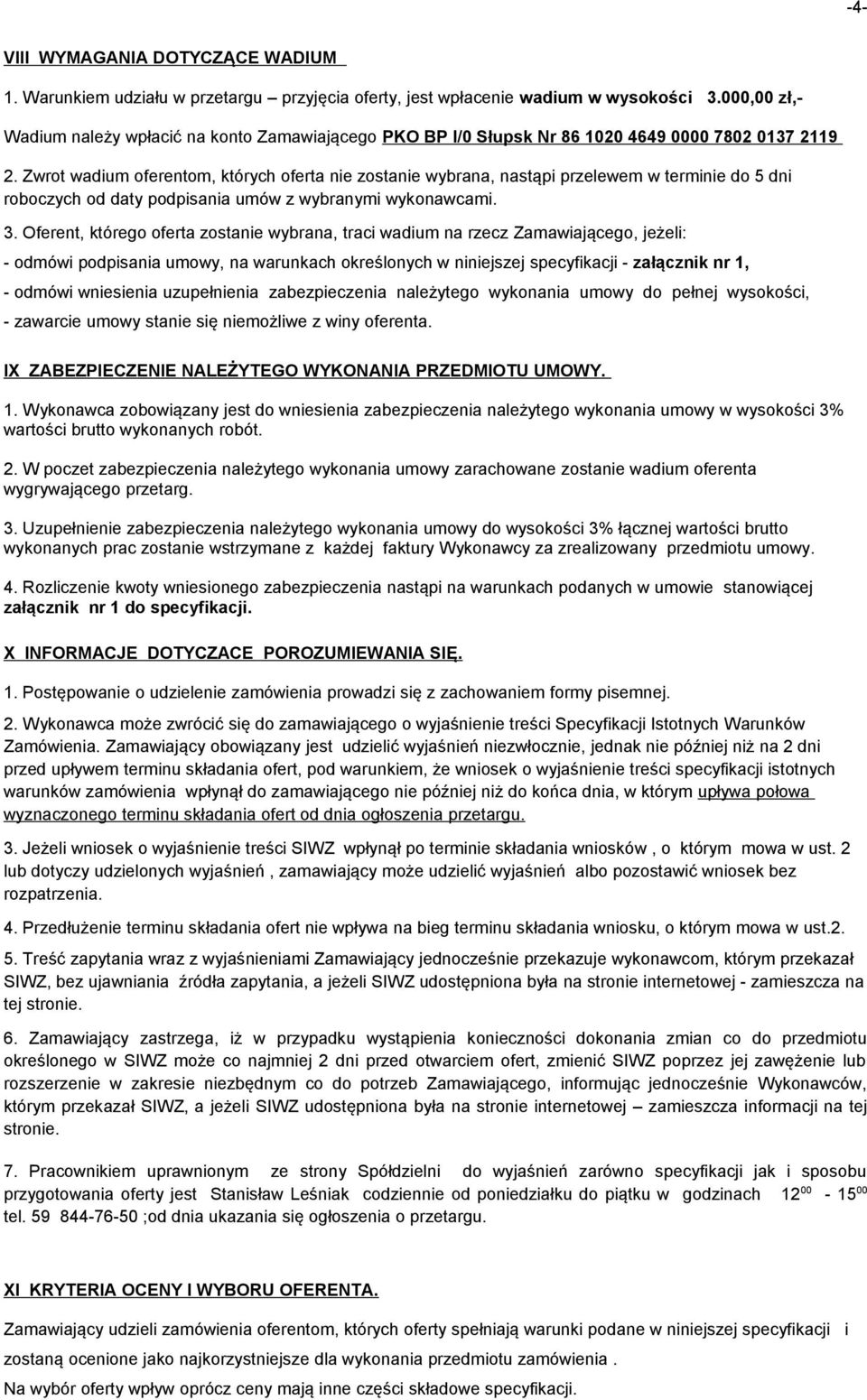 Zwrot wadium oferentom, których oferta nie zostanie wybrana, nastąpi przelewem w terminie do 5 dni roboczych od daty podpisania umów z wybranymi wykonawcami. 3.