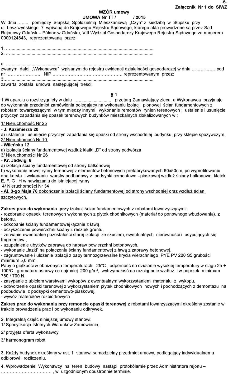 0000124843, reprezentowaną przez: 1.... 2.... a... zwanym dalej Wykonawcą wpisanym do rejestru ewidencji działalności gospodarczej w dniu. pod nr.. NIP.. reprezentowanym przez: 3.