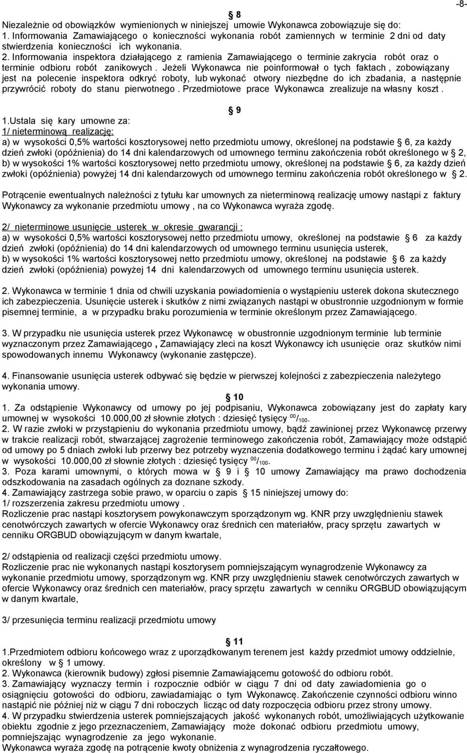dni od daty stwierdzenia konieczności ich wykonania. 2. Informowania inspektora działającego z ramienia Zamawiającego o terminie zakrycia robót oraz o terminie odbioru robót zanikowych.