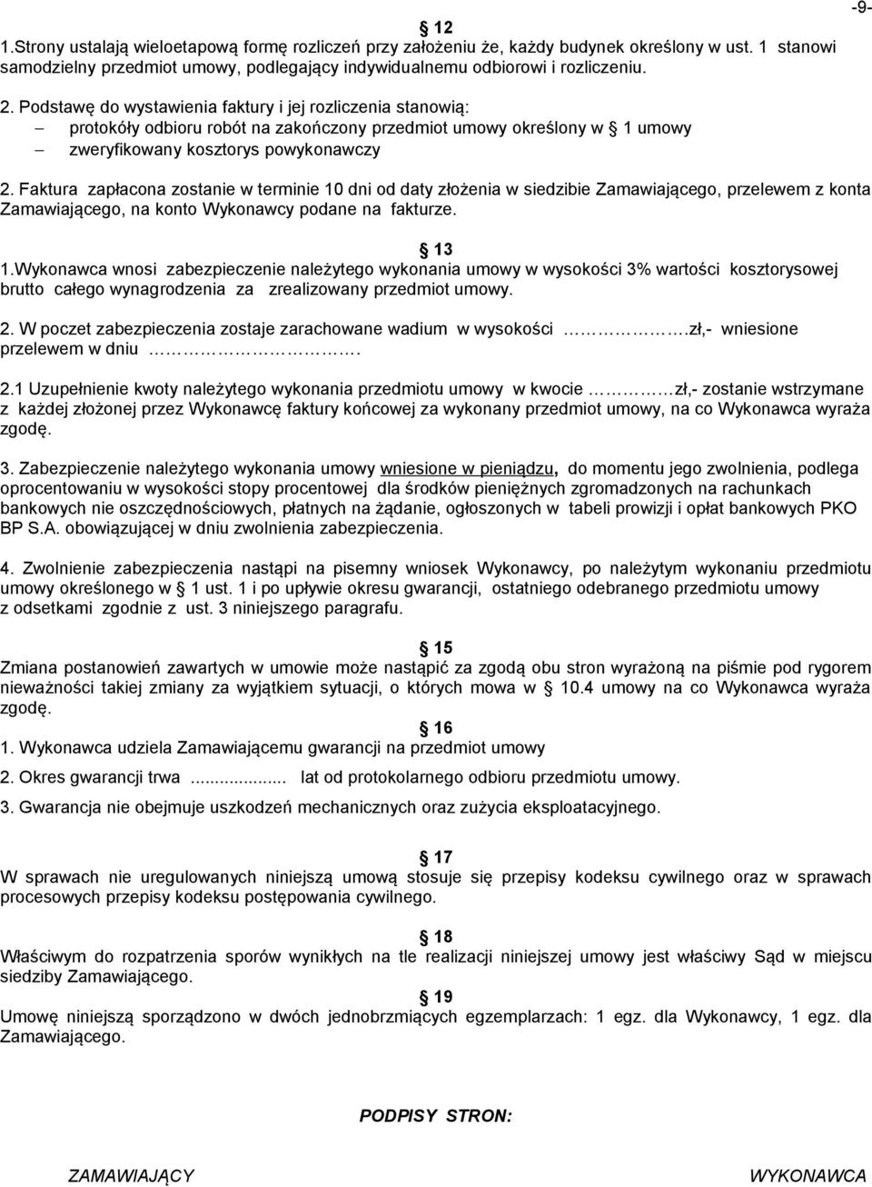 Faktura zapłacona zostanie w terminie 10 dni od daty złożenia w siedzibie Zamawiającego, przelewem z konta Zamawiającego, na konto Wykonawcy podane na fakturze. 13 1.