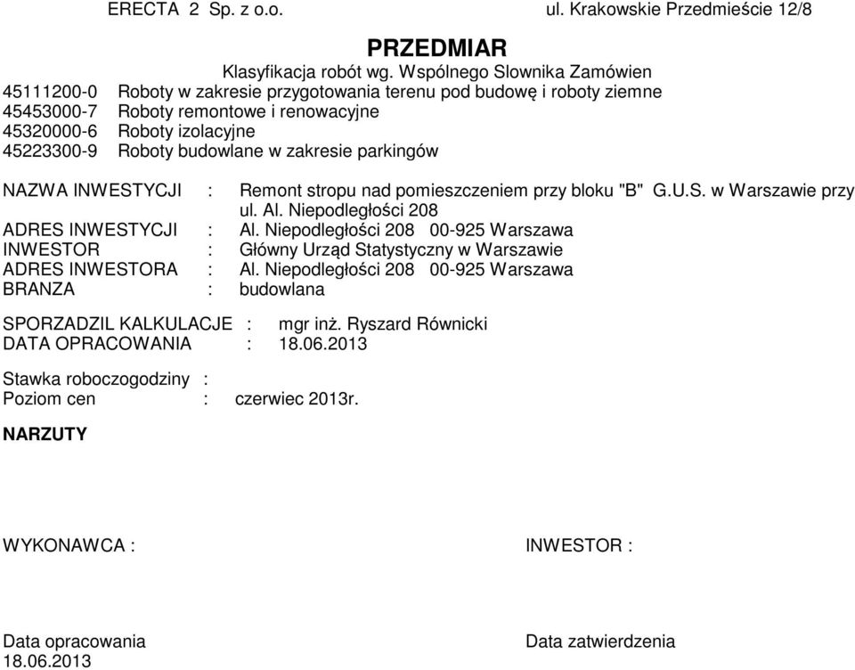 budowlane w zakresie parkingów NAZWA INWESTYCJI : Remont stropu nad pomieszczeniem przy bloku "B" G.U.S. w Warszawie przy ul. Al. Niepodległości 208 ADRES INWESTYCJI : Al.