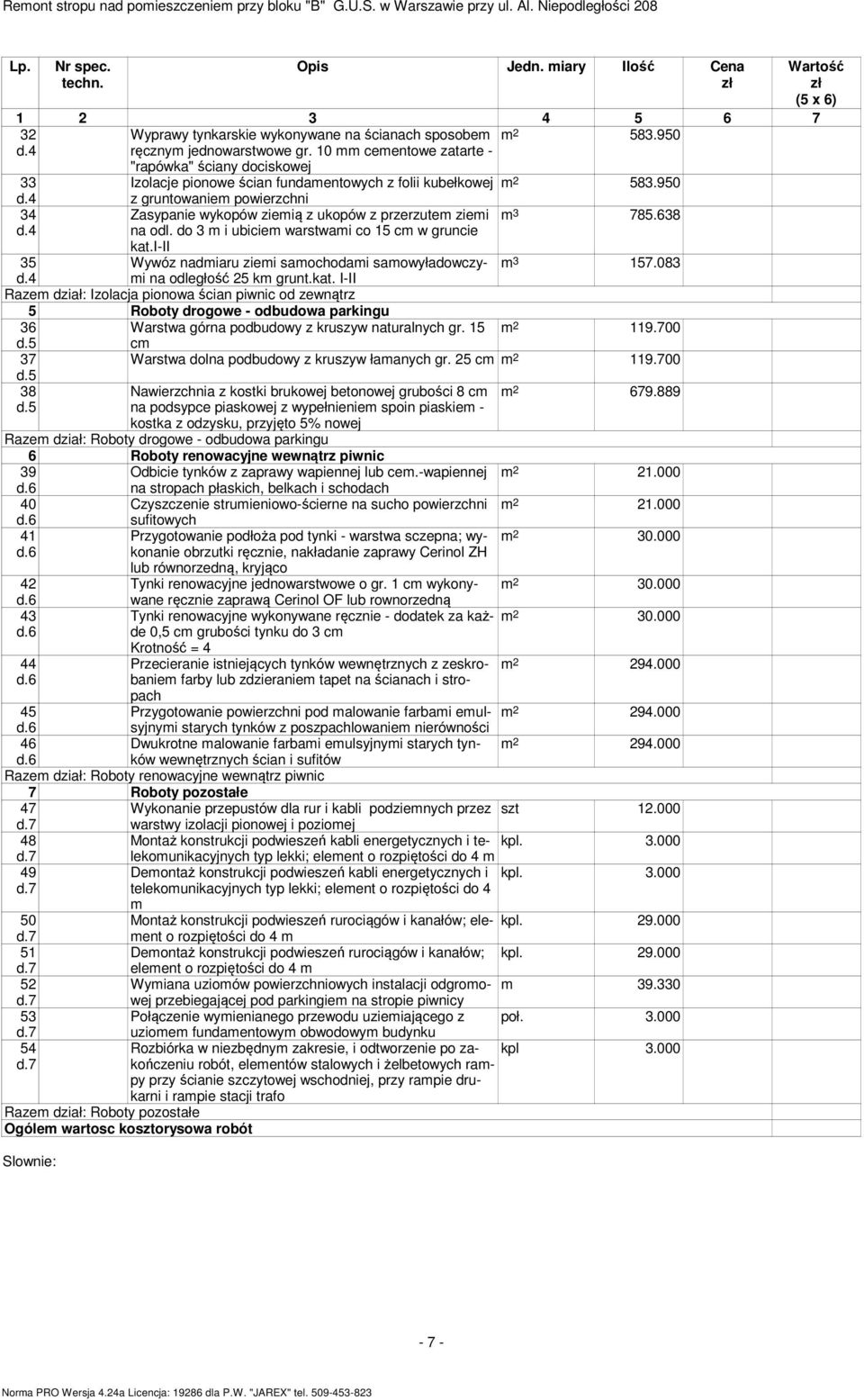 950 34 z gruntowaniem powierzchni Zasypanie wykopów ziemią z ukopów z przerzutem ziemi na odl. do 3 m i ubiciem warstwami co 15 cm w gruncie kat.i-ii m 3 785.