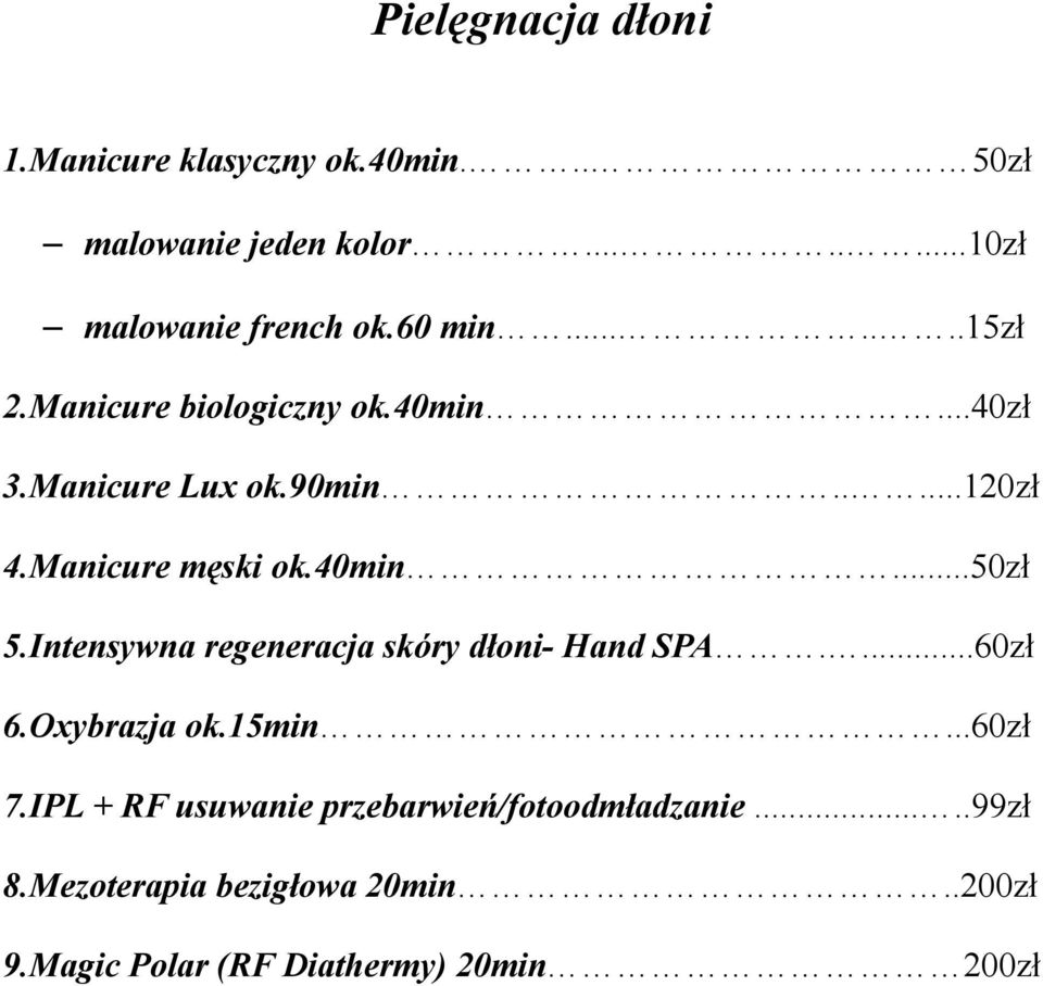 40min...50zł 5.Intensywna regeneracja skóry dłoni- Hand SPA....60zł 6.Oxybrazja ok.15min...60zł 7.