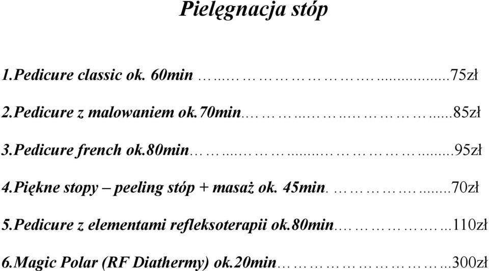 ........95zł 4.Piękne stopy peeling stóp + masaż ok. 45min.....70zł 5.
