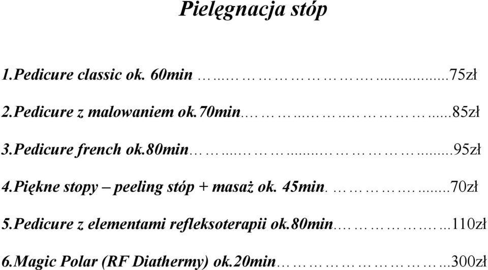 ........95zł 4.Piękne stopy peeling stóp + masaż ok. 45min.....70zł 5.