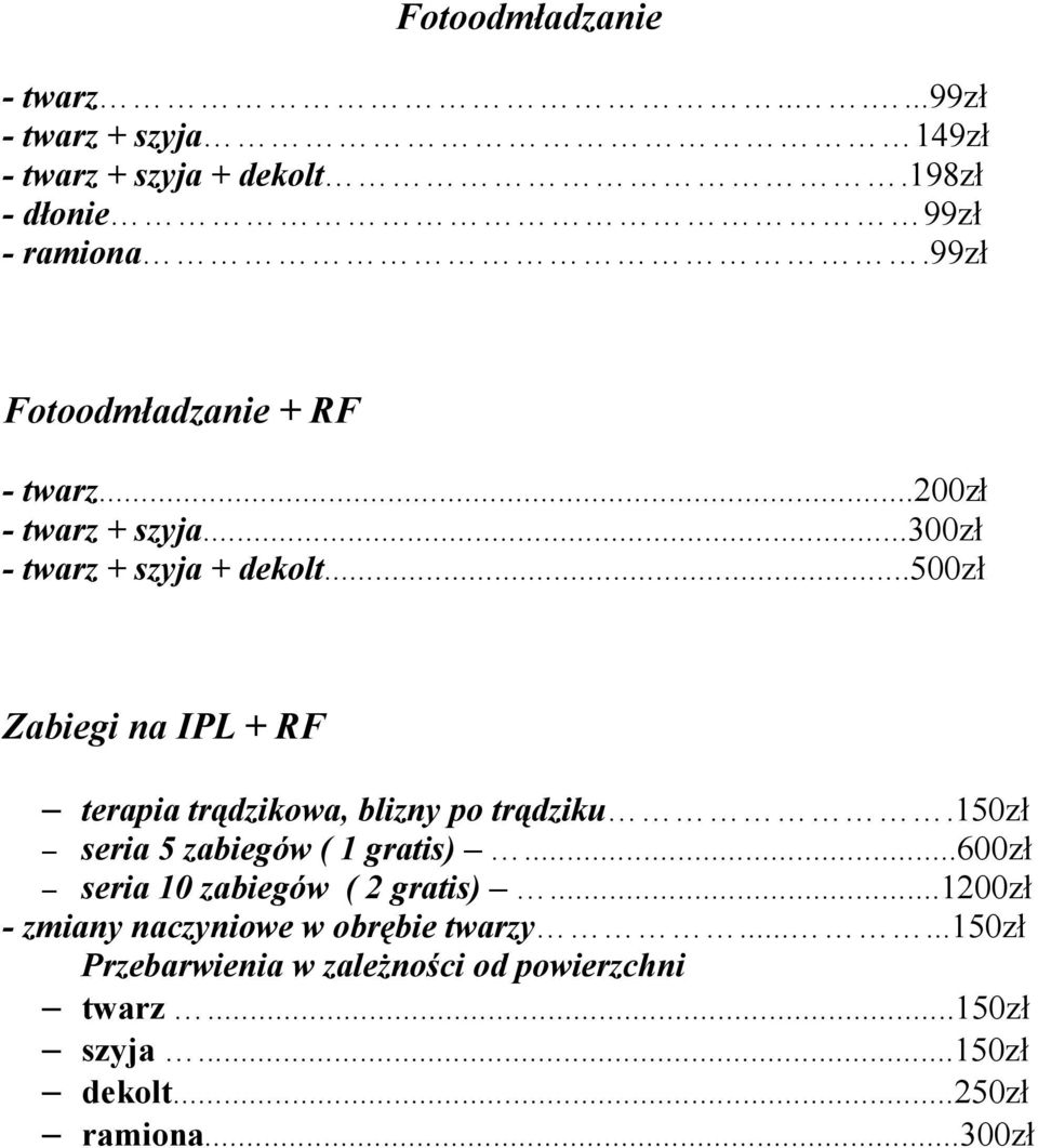 ..500zł Zabiegi na IPL + RF terapia trądzikowa, blizny po trądziku.150zł seria 5 zabiegów ( 1 gratis).