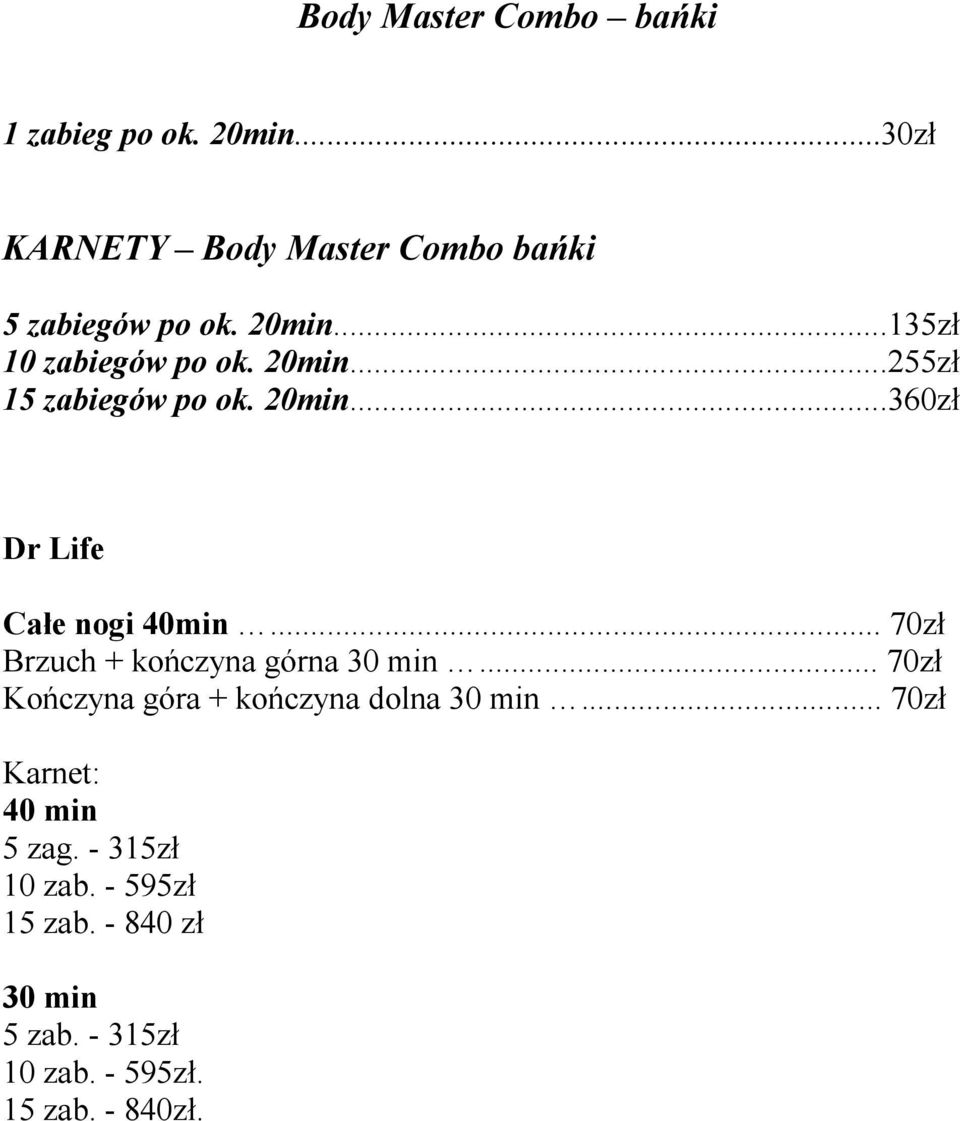 .. 70zł Brzuch + kończyna górna 30 min... 70zł Kończyna góra + kończyna dolna 30 min.