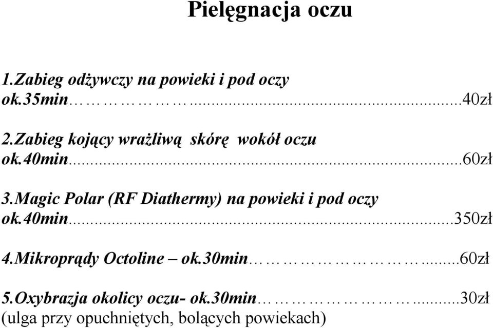 Magic Polar (RF Diathermy) na powieki i pod oczy ok.40min...350zł 4.