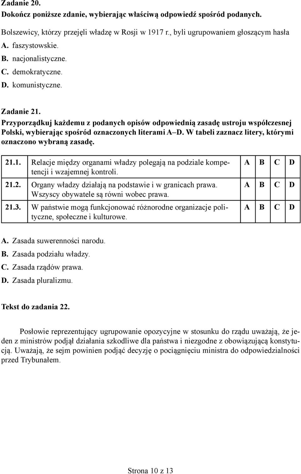 1. Relacje między organami władzy polegają na podziale kompetencji i wzajemnej kontroli. 21.2. Organy władzy działają na podstawie i w granicach prawa. Wszyscy obywatele są równi wobec prawa. 21.3.