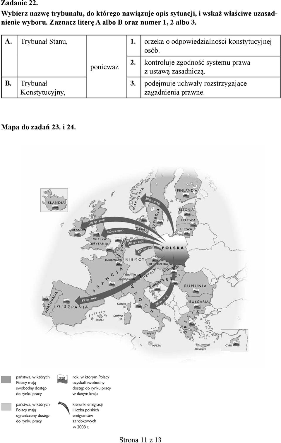 Zaznacz literę A albo B oraz numer 1, 2 albo 3. A. Trybunał Stanu, B. Trybunał Konstytucyjny, ponieważ 1.