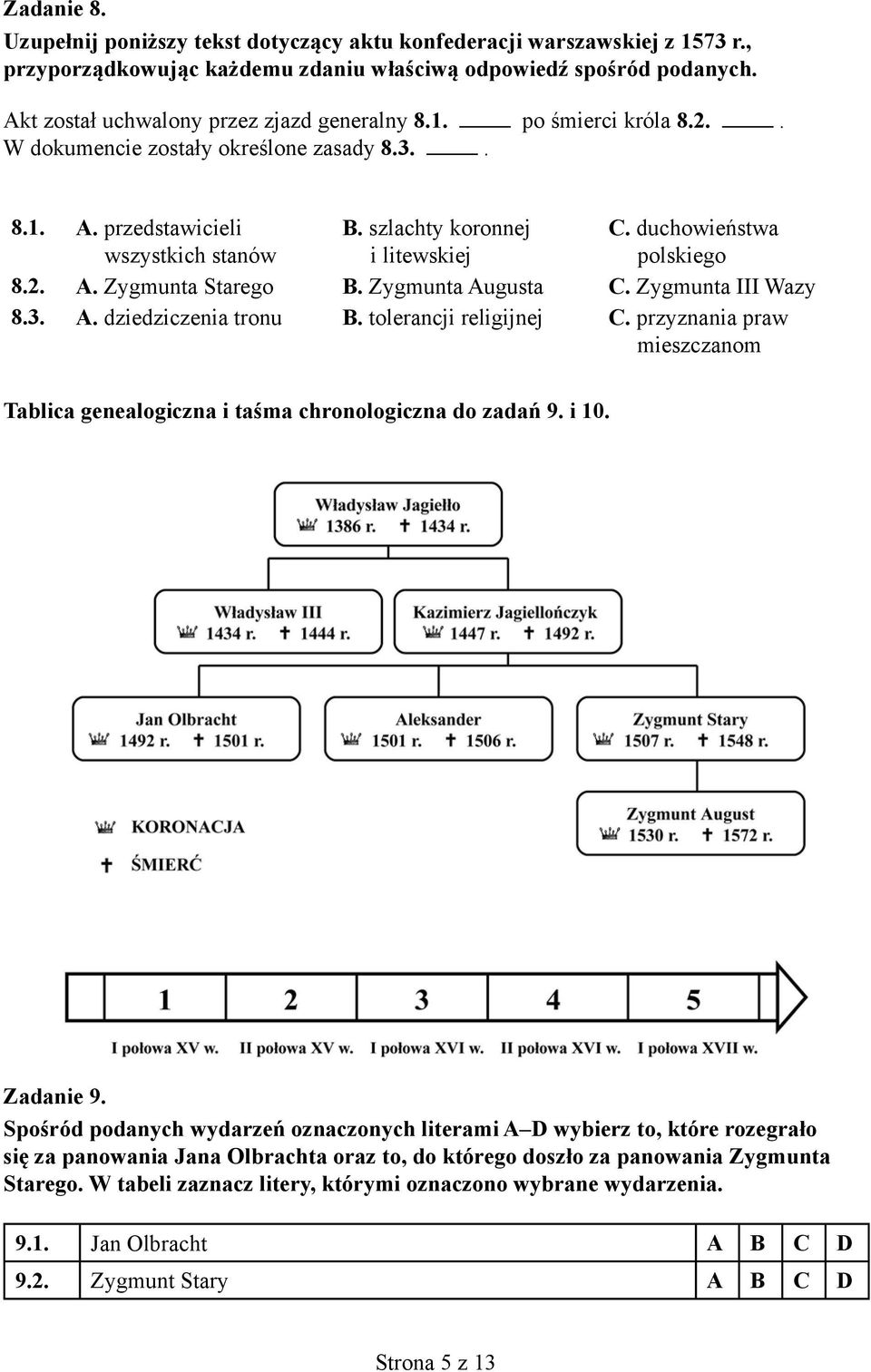 duchowieństwa polskiego 8.2. A. Zygmunta Starego B. Zygmunta Augusta C. Zygmunta III Wazy 8.3. A. dziedziczenia tronu B. tolerancji religijnej C.