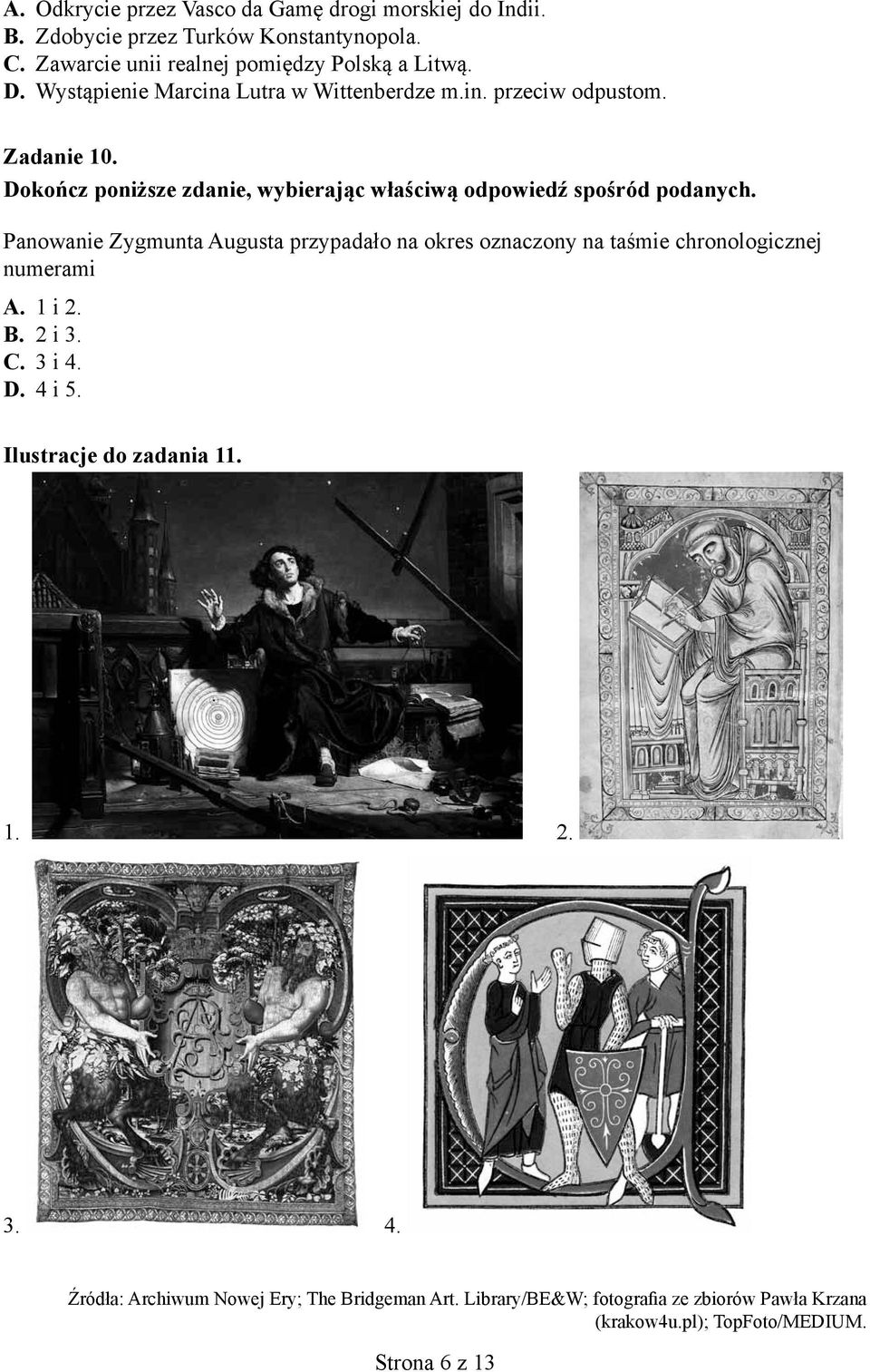 Panowanie Zygmunta Augusta przypadało na okres oznaczony na taśmie chronologicznej numerami A. 1 i 2. B. 2 i 3. C. 3 i 4. D. 4 i 5.