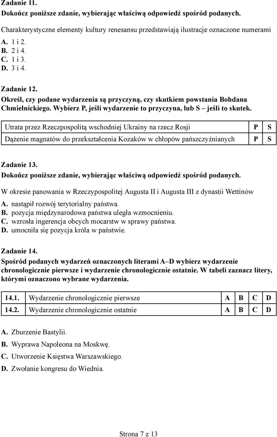 Utrata przez Rzeczpospolitą wschodniej Ukrainy na rzecz Rosji P S Dążenie magnatów do przekształcenia Kozaków w chłopów pańszczyźnianych P S Zadanie 13.