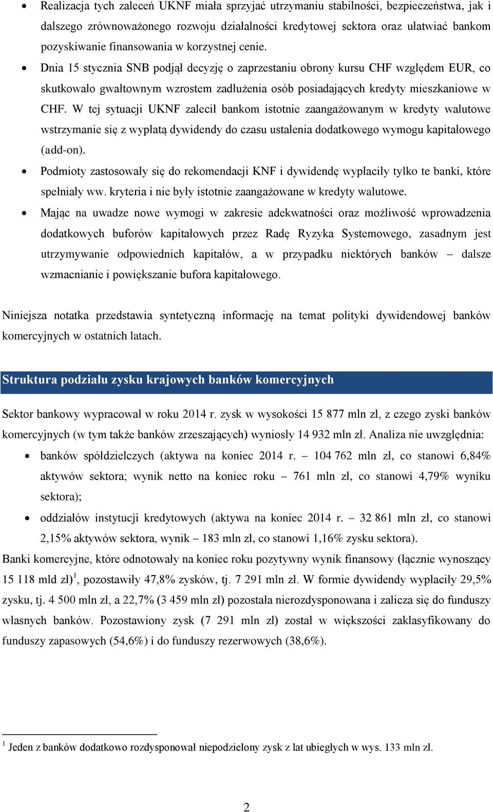 Dnia 15 stycznia SNB podjął decyzję o zaprzestaniu obrony kursu CHF względem EUR, co skutkowało gwałtownym wzrostem zadłużenia osób posiadających kredyty mieszkaniowe w CHF.