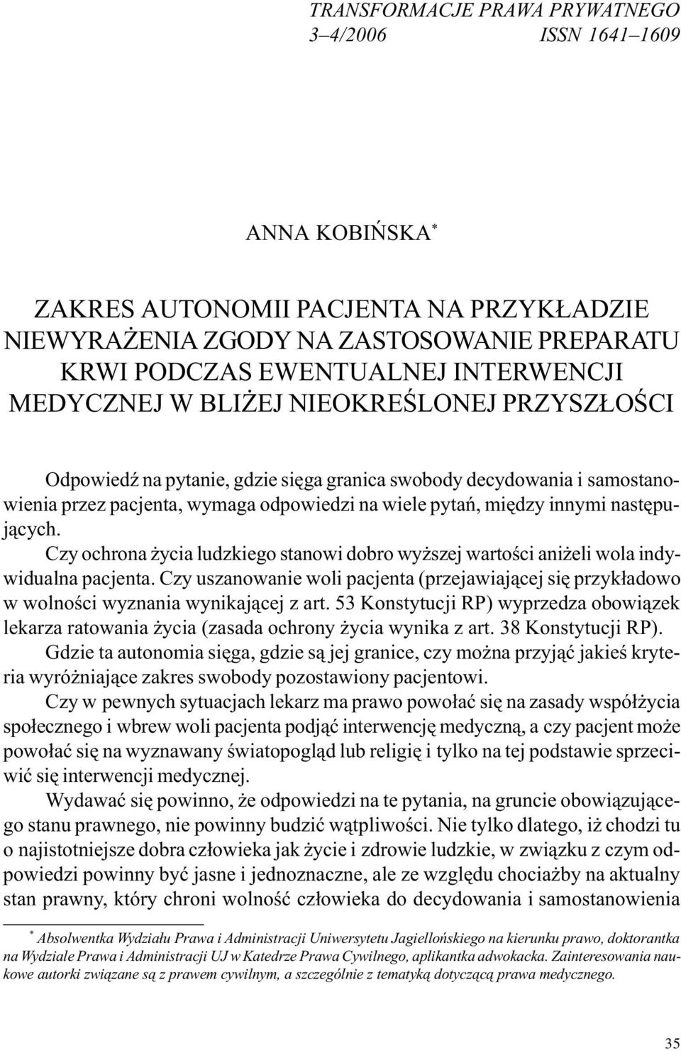 nastêpuj¹cych. Czy ochrona ycia ludzkiego stanowi dobro wy szej wartoœci ani eli wola indywidualna pacjenta.