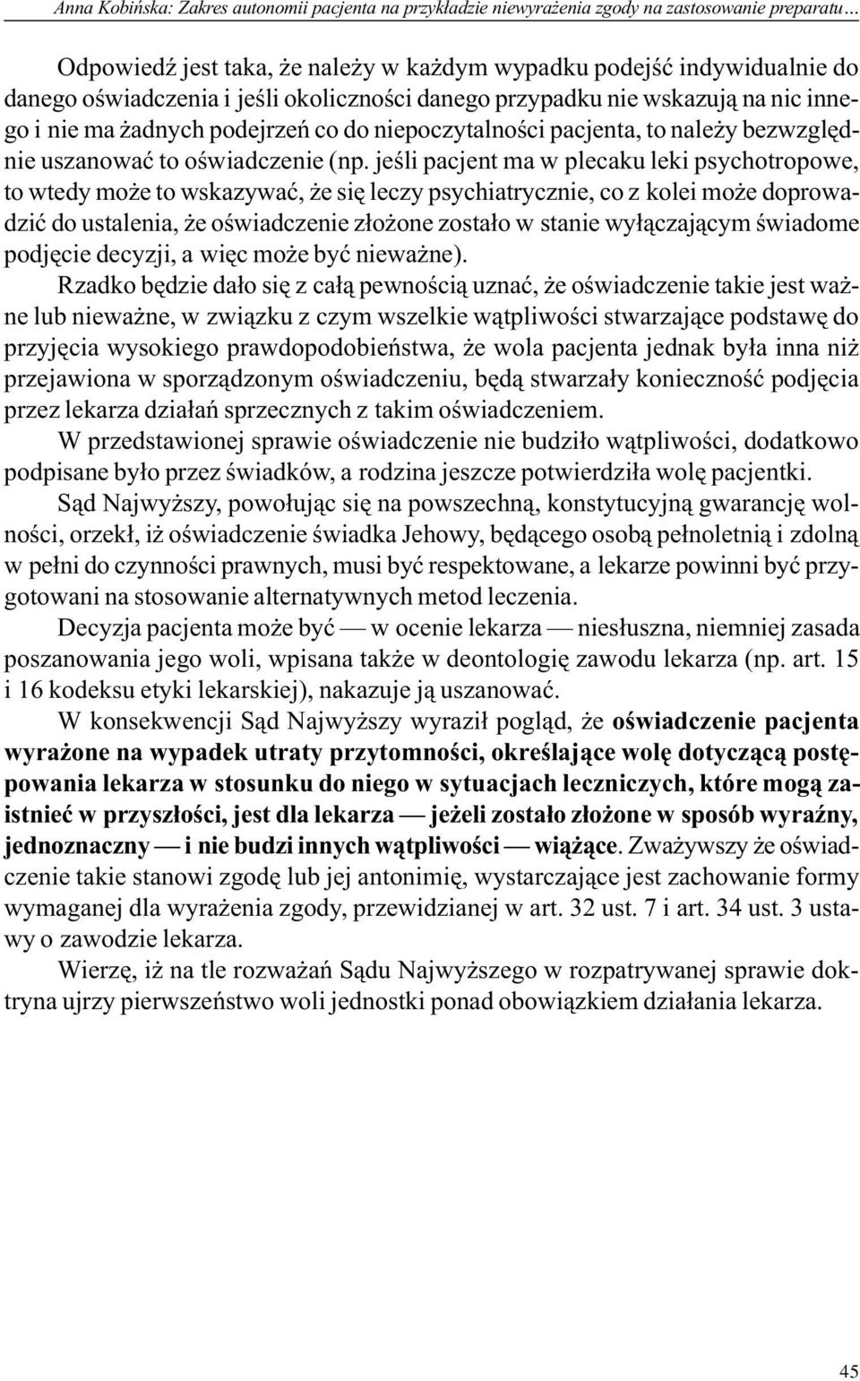 jeœli pacjent ma w plecaku leki psychotropowe, to wtedy mo e to wskazywaæ, e siê leczy psychiatrycznie, co z kolei mo e doprowadziæ do ustalenia, e oœwiadczenie z³o one zosta³o w stanie wy³¹czaj¹cym