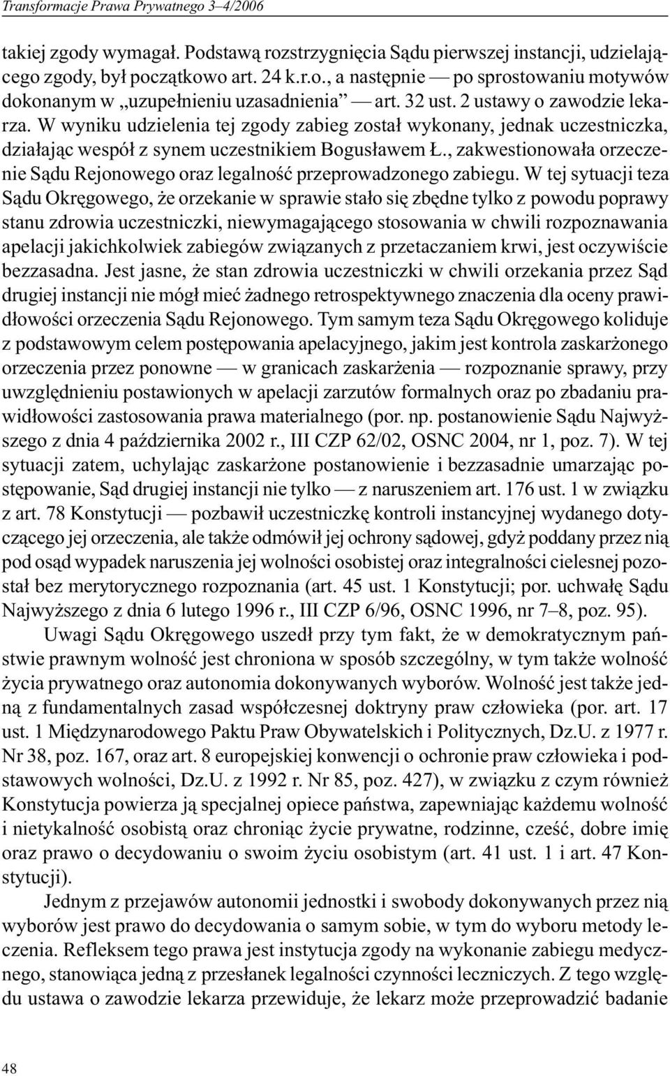 , zakwestionowa³a orzeczenie S¹du Rejonowego oraz legalnoœæ przeprowadzonego zabiegu.
