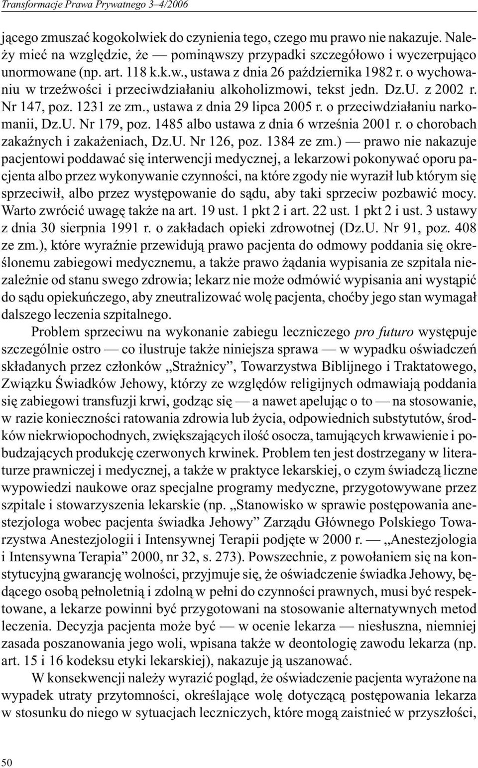 o wychowaniu w trzeÿwoœci i przeciwdzia³aniu alkoholizmowi, tekst jedn. Dz.U. z 2002 r. Nr 147, poz. 1231 ze zm., ustawa z dnia 29 lipca 2005 r. o przeciwdzia³aniu narkomanii, Dz.U. Nr 179, poz.