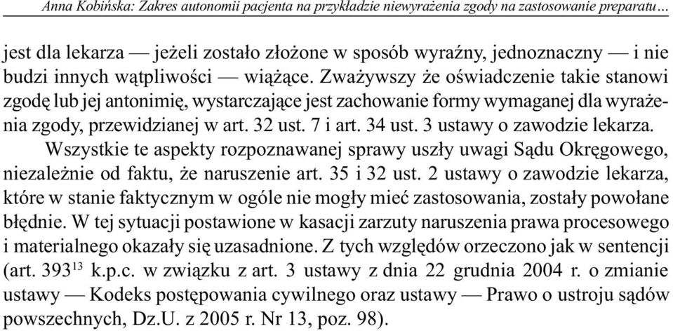 3 ustawy o zawodzie lekarza. Wszystkie te aspekty rozpoznawanej sprawy usz³y uwagi S¹du Okrêgowego, niezale nie od faktu, e naruszenie art. 35 i 32 ust.